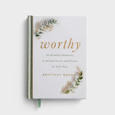 Brittney Moses - Worthy: 50 Mindful Moments to Bring Clarity and Peace to Your Day - Michigan Southern Charm