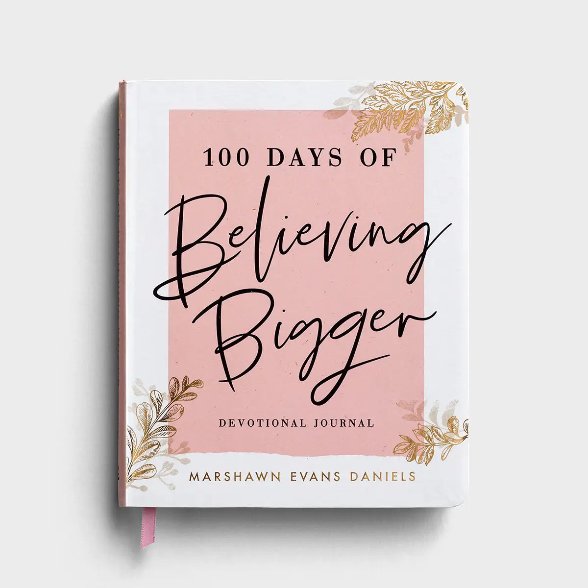 Marshawn Evans Daniels - 100 Days of Believing Bigger - Devotional Journal