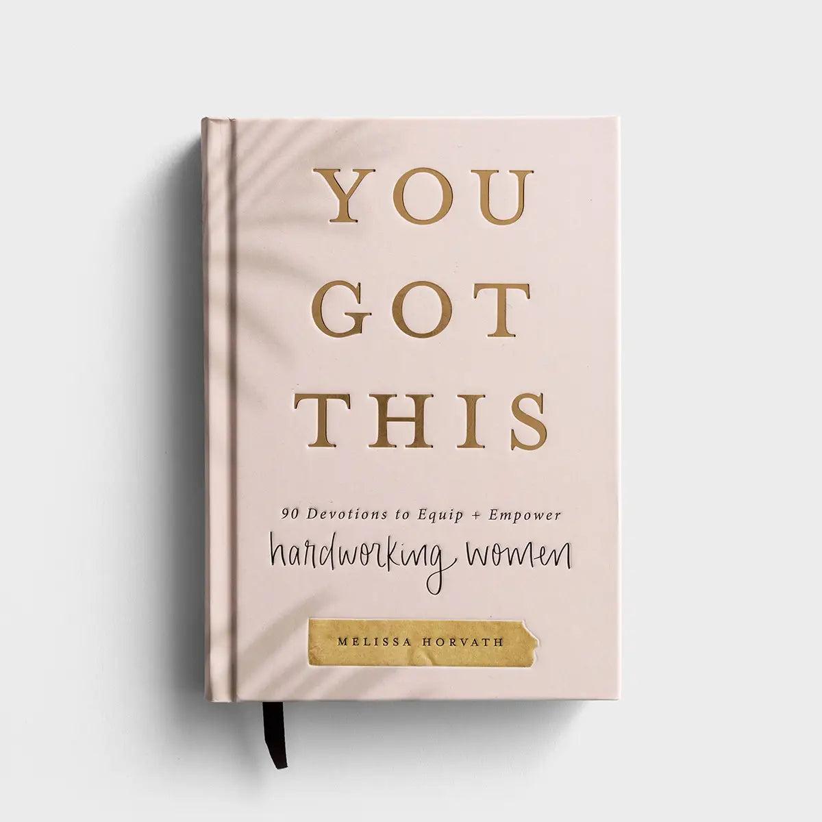 Melissa Horvath - You Got This: 90 Devotions to Equip and Empower Hardworking Women